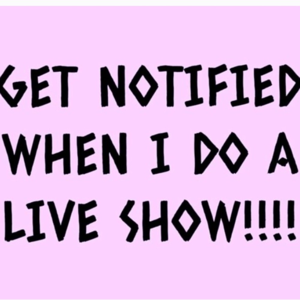 Like this to— "Get Notified When I Do A Live Show"